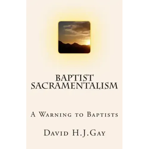 Baptist Sacramentalism: A Warning to Baptists