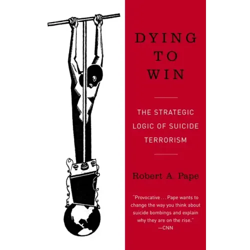 Dying to Win: The Strategic Logic of Suicide Terrorism