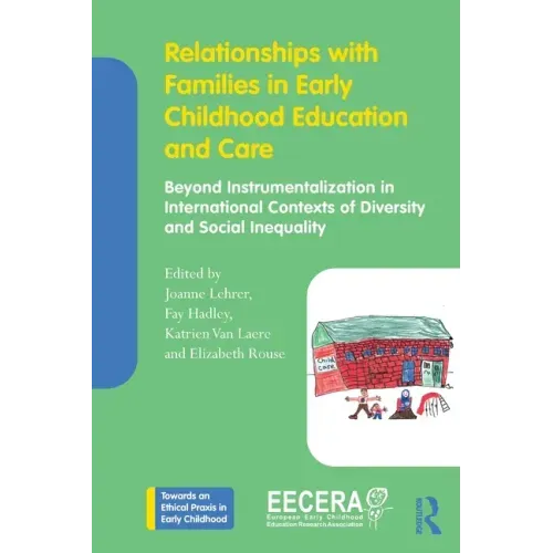 Relationships with Families in Early Childhood Education and Care: Beyond Instrumentalization in International Contexts of Diversity and Social Inequa