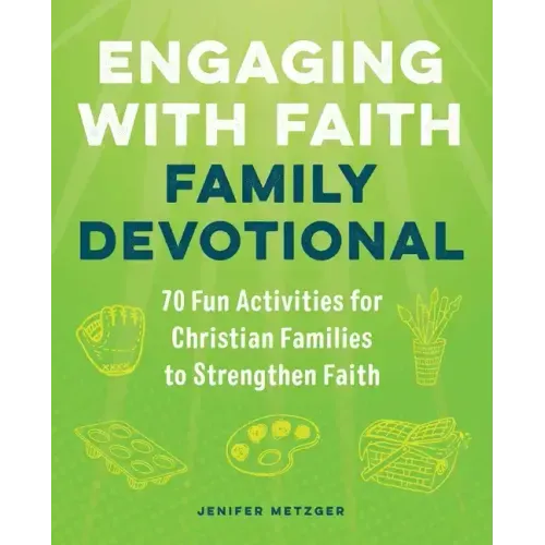 Engaging with Faith Family Devotional: 70 Fun Activities for Christian Families to Strengthen Faith