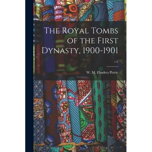 The Royal Tombs of the First Dynasty, 1900-1901; v.2