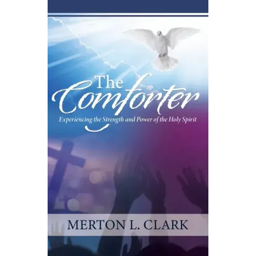 The Comforter: Experiencing the Strength and Power of the Holy Spirit