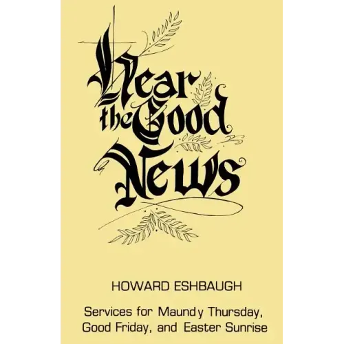 Hear the Good News: Services for Maundy Thursday, Good Friday, and Easter Sunrise