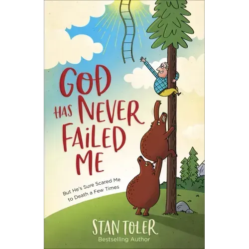 God Has Never Failed Me: But He's Sure Scared Me to Death a Few Times