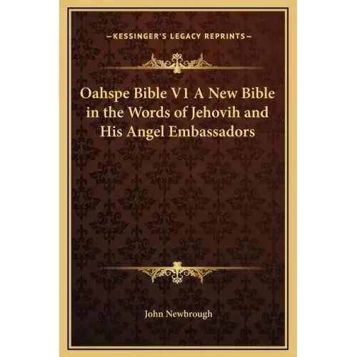 Oahspe Bible V1 a New Bible in the Words of Jehovih and His Angel Embassadors