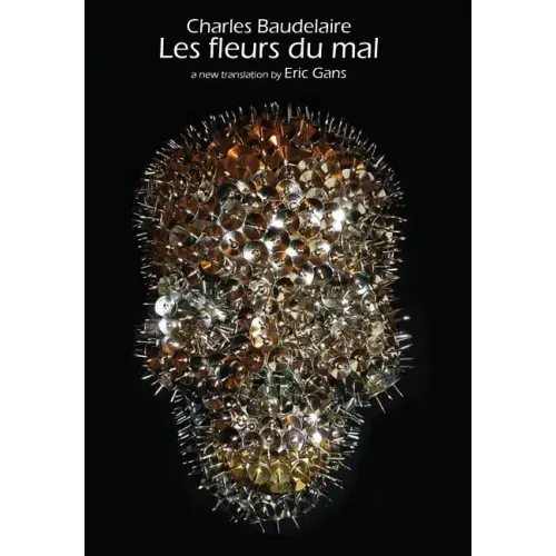 Les Fleurs Du Mal by Charles Baudelaire: A New Translation by Eric Gans