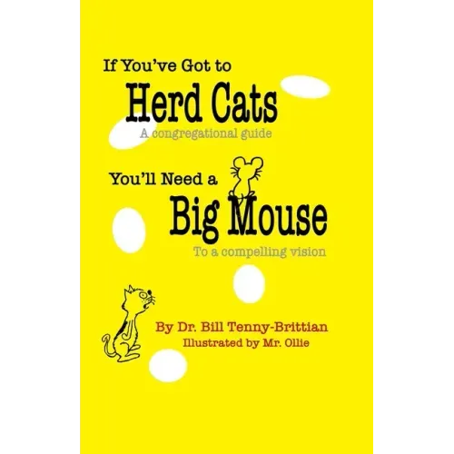If You've Got to Herd Cats, You'll Need a Big Mouse: A congregational guide to a compelling vision