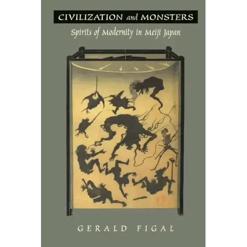 Civilization and Monsters: Spirits of Modernity in Meiji Japan