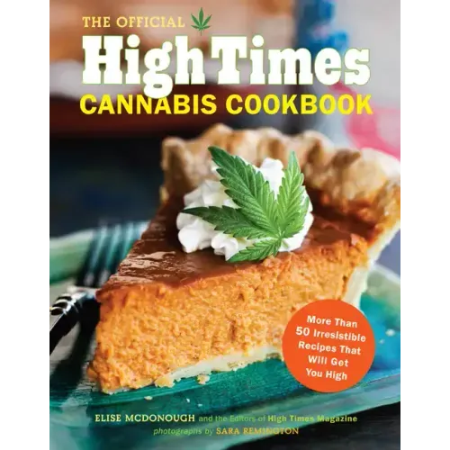 The Official High Times Cannabis Cookbook: More Than 50 Irresistible Recipes That Will Get You High
