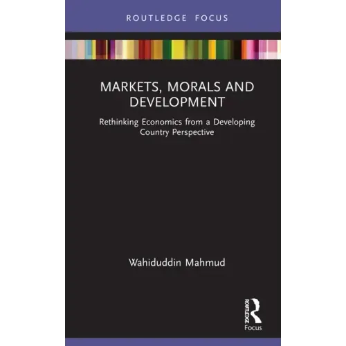 Markets, Morals and Development: Rethinking Economics from a Developing Country Perspective