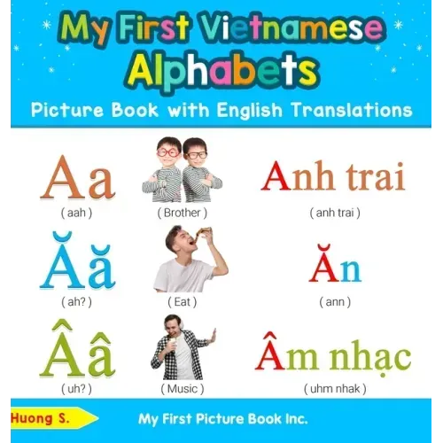 My First Vietnamese Alphabets Picture Book with English Translations: Bilingual Early Learning & Easy Teaching Vietnamese Books for Kids