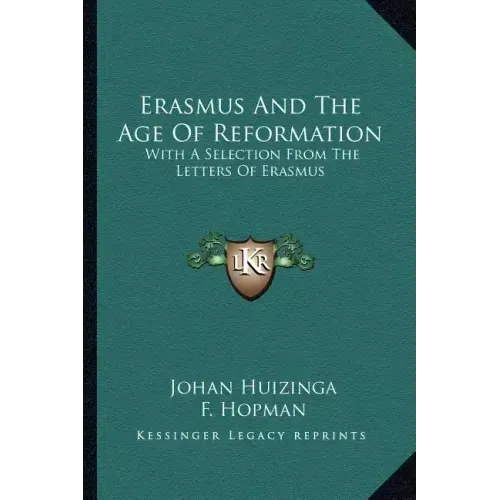 Erasmus and the Age of Reformation: With a Selection from the Letters of Erasmus