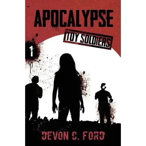 Apocalypse: Toy Soldiers Book One