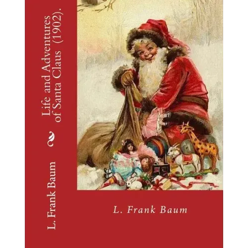Life and Adventures of Santa Claus (1902). By: L. Frank Baum: Children's literature