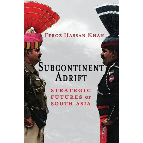 Subcontinent Adrift: Strategic Futures of South Asia