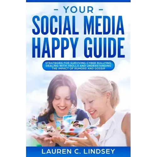 Your Social Media Happy Guide: Strategies for Surviving Cyber Bullying