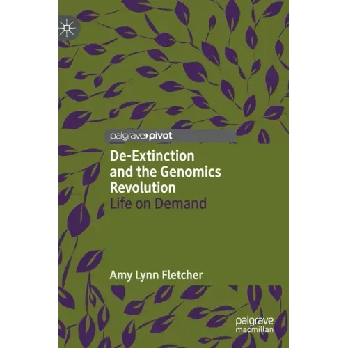 De-Extinction and the Genomics Revolution: Life on Demand