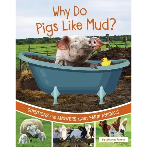 Why Do Pigs Like Mud?: Questions and Answers about Farm Animals