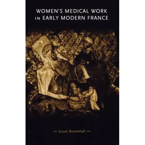 Women's Medical Work in Early Modern France