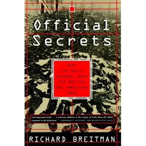 Official Secrets: What the Nazis Planned, What the British and Americans Knew