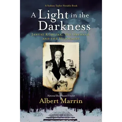 A Light in the Darkness: Janusz Korczak, His Orphans, and the Holocaust