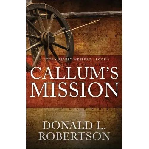 Callum's Mission: A Logan Family Western - Book 3