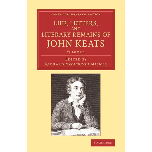 Life, Letters, and Literary Remains of John Keats