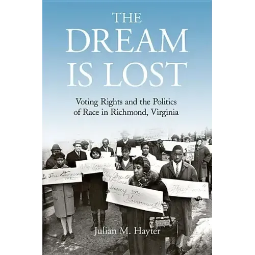 The Dream Is Lost: Voting Rights and the Politics of Race in Richmond, Virginia