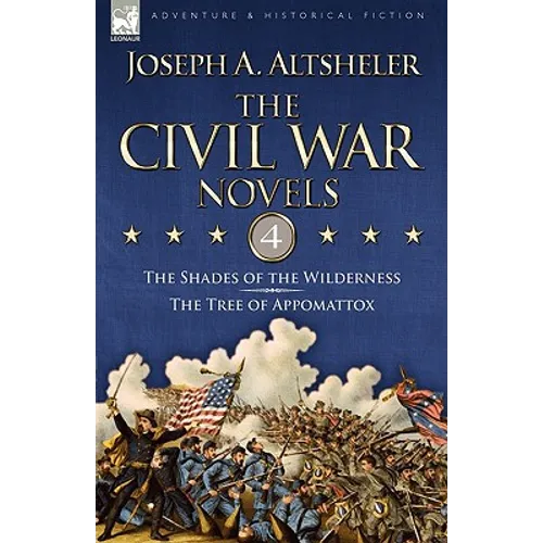 The Civil War Novels: 4-The Shades of the Wilderness & the Tree of Appomattox