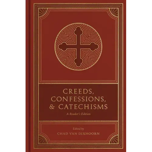 Creeds, Confessions, and Catechisms: A Reader's Edition
