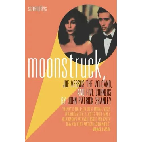 Moonstruck, Joe Versus the Volcano, and Five Corners: Screenplays