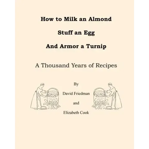 How to Milk an Almond, Stuff an Egg, and Armor a Turnip: A Thousand Years of Recipes