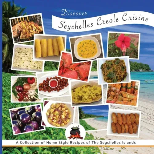 Discover Seychelles Creole Cuisine: A Collection of Home Style Recipes of The Seychelles Islands