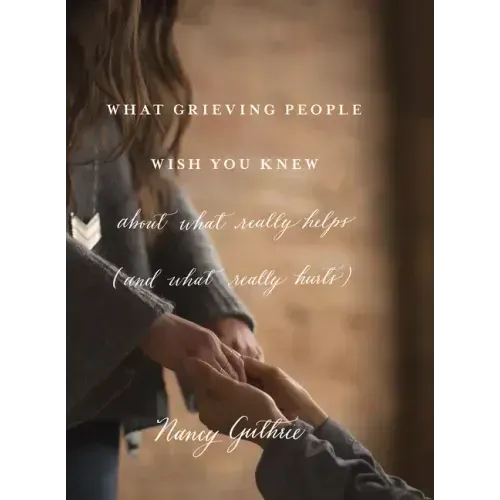 What Grieving People Wish You Knew about What Really Helps (and What Really Hurts)