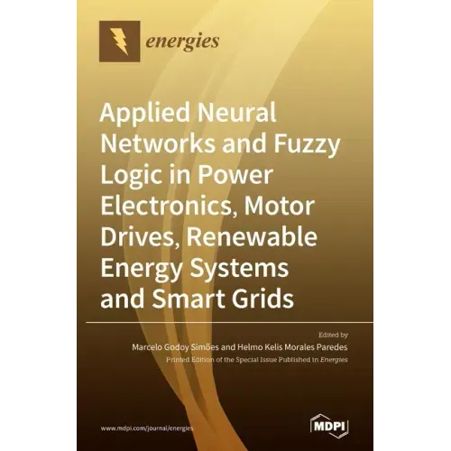 Applied Neural Networks and Fuzzy Logic in Power Electronics, Motor Drives, Renewable Energy Systems and Smart Grids