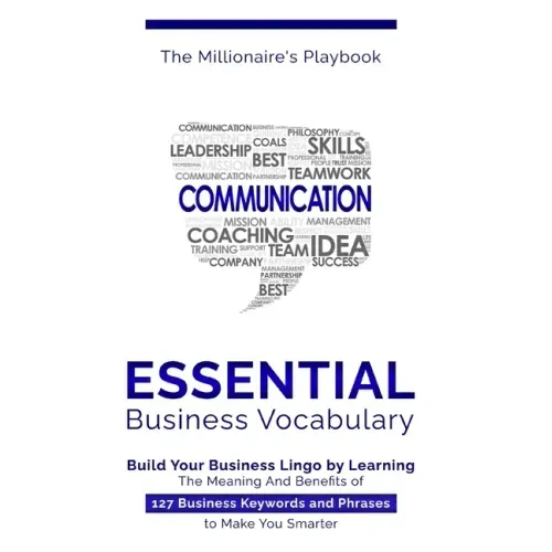 Essential Business Vocabulary: Build Your Business Lingo by Learning The Meaning And Benefits of 127 Business Keywords and Phrases to Make You Smarte
