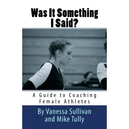 Was It Something I Said? A Guide to Coaching Female Athletes