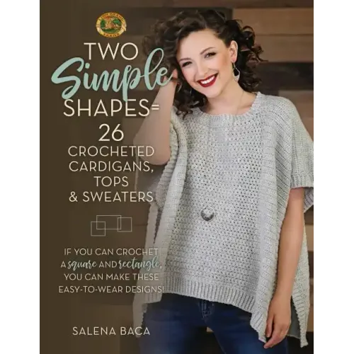 Two Simple Shapes = 26 Crocheted Cardigans, Tops & Sweaters: If You Can Crochet a Square and Rectangle, You Can Make These Easy-To-Wear Designs!