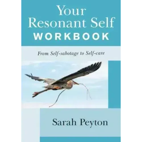 Your Resonant Self Workbook: From Self-Sabotage to Self-Care