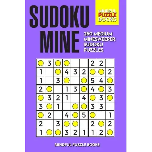 Sudoku Mine: 250 Medium Minesweeper Sudoku Puzzles