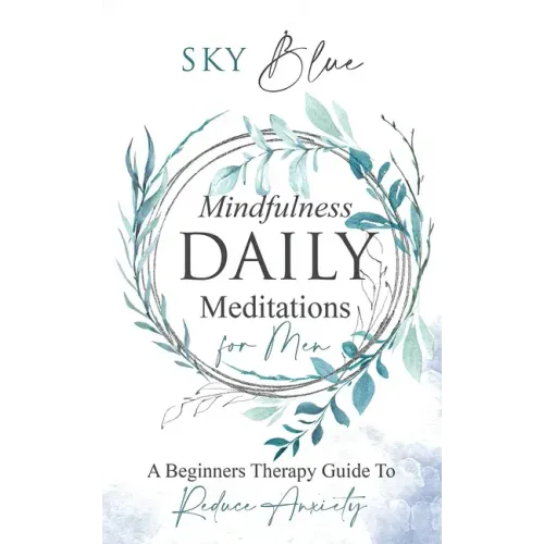 Mindfulness Daily Meditations for Men A Beginners Therapy Guide To Reduce Anxiety
