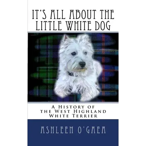 It's All About the Little White Dog: A History of the West Highland White Terrier