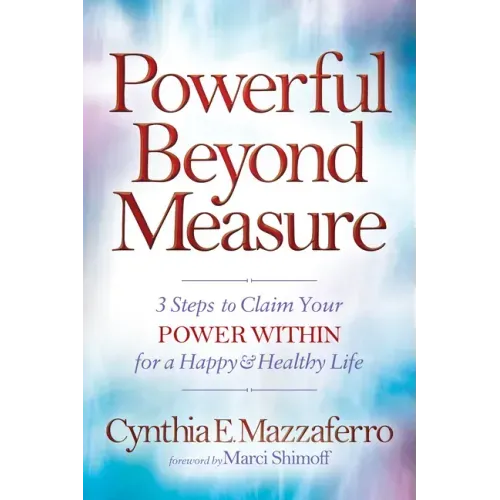 Powerful Beyond Measure: 3 Steps to Claim Your Power Within for a Happy & Healthy Life