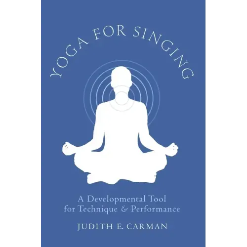 Yoga for Singing: A Developmental Tool for Technique & Performance