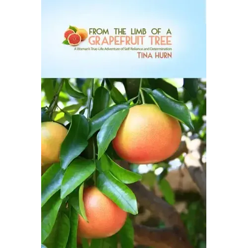 From the Limb of a Grapefruit Tree: A Woman's True-Life Adventure of Self-Reliance and Determination