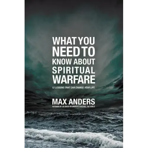 What You Need to Know about Spiritual Warfare: 12 Lessons That Can Change Your Life