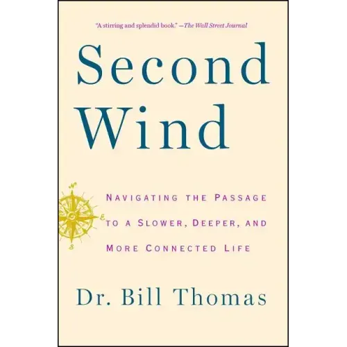 Second Wind: Navigating the Passage to a Slower, Deeper, and More Connected Life