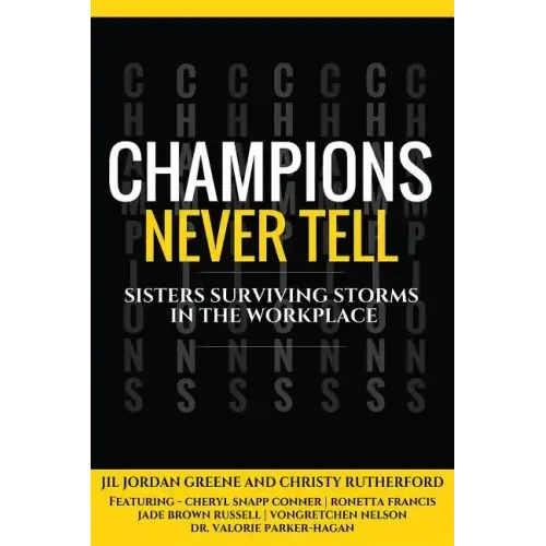 Champions Never Tell: Sisters Surviving Storms In The Workplace