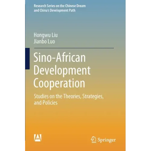 Sino-African Development Cooperation: Studies on the Theories, Strategies, and Policies