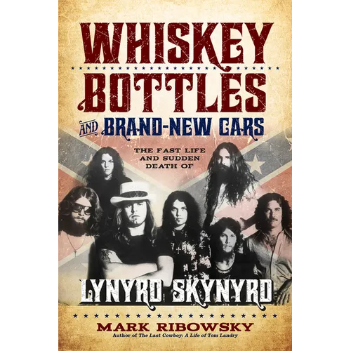 Whiskey Bottles and Brand-New Cars: The Fast Life and Sudden Death of Lynyrd Skynyrd